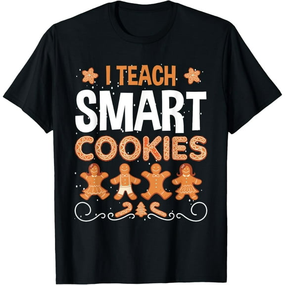 I Teach Smart Cookies Ginger bread Christmas Teacher Xmas Men Women T-Shirt Shirts