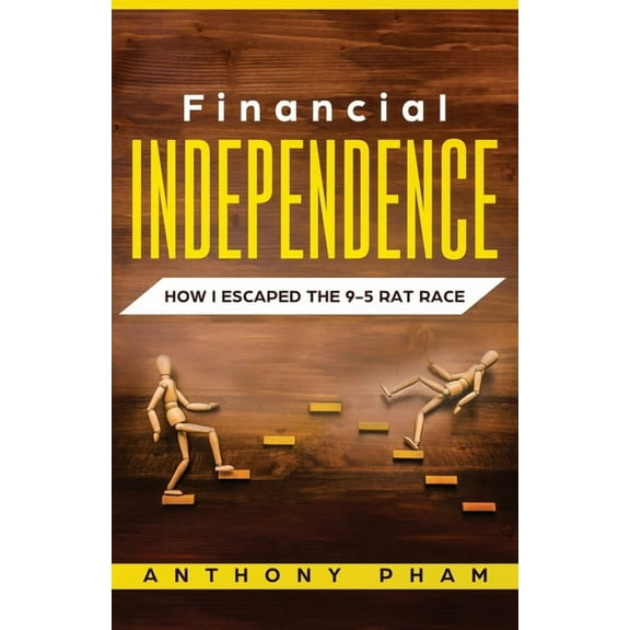 Financial Independence: How I Escaped the 9-5 Rat Race, (Paperback)