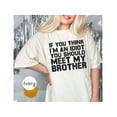 thumbnail image 2 of Funny Brother Joke T-Shirt - 'If You Think I'm An Idiot, Meet My Brother' Sarcastic Gift Tee, 2 of 10