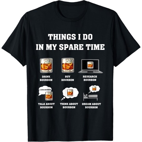 Things I Do In My Spare Time Drink Bourbon Whiskey Gifts Short Sleeve T-Shirt mens t shirt,black,women,funny,misfits,men,journey,t-shirt
