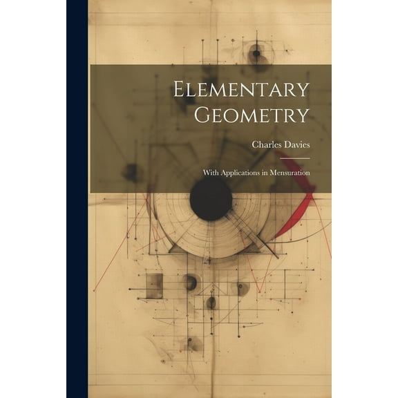 Elementary Geometry: With Applications in Mensuration (Paperback)