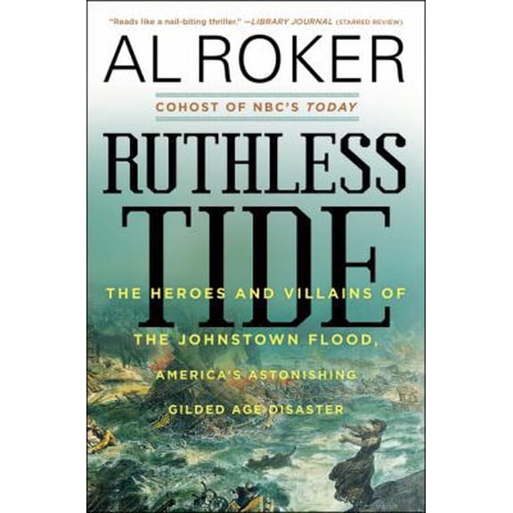 Pre-Owned Ruthless Tide: The Heroes and Villains of the Johnstown Flood, America's Astonishing Gilded Age (Paperback) by Al Roker
