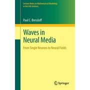 Lecture Notes on Mathematical Modelling in the Life Sciences: Waves in Neural Media: From Single Neurons to Neural Fields (Paperback)