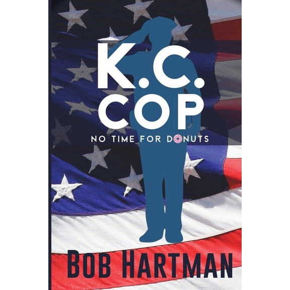 K.C. Cop No Time for Donuts, (Paperback)