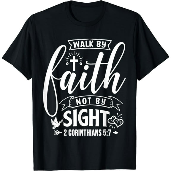 Walk By Faith Not By Sight Bible Verse 2 Corinthians 5:7 T-Shirt