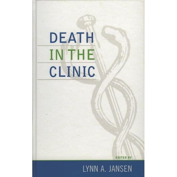 Practicing Bioethics: Death in the Clinic (Hardcover)