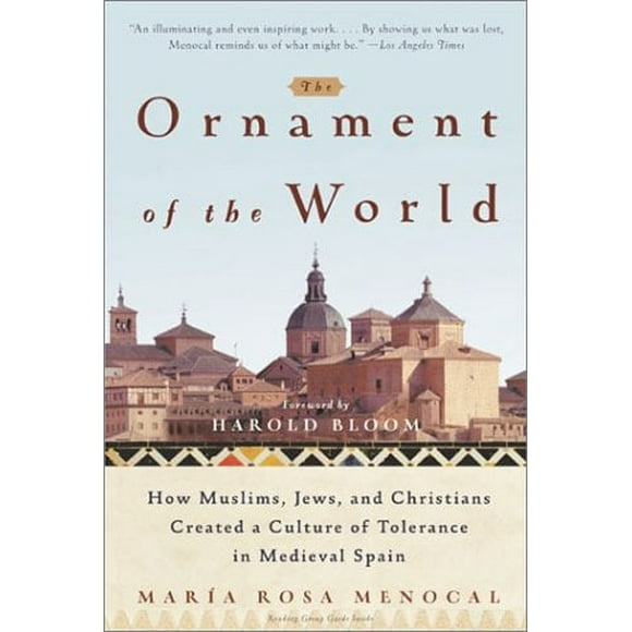 The Ornament of the World: How Muslims, Jews, and Christians Created a Culture of Tolerance in Medieval Spain