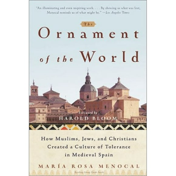 L'ornement du Monde: Comment les Musulmans, les Juifs et les Chrétiens Ont Créé une Culture de Tolérance en Espagne Médiévale