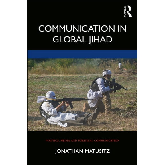Politics, Media and Political Communicat Communication in Global Jihad, (Paperback)