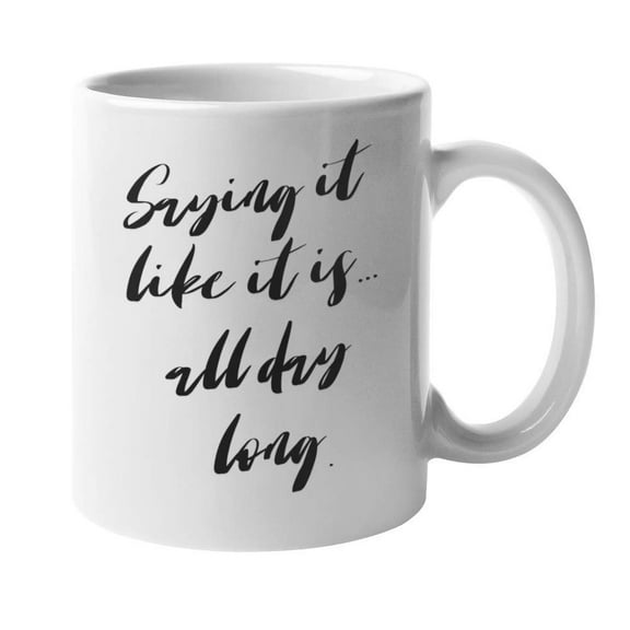 Enneagram Type 8 - Coffee and Tea Gift Mug: Saying it like it is. all day long. (11oz)