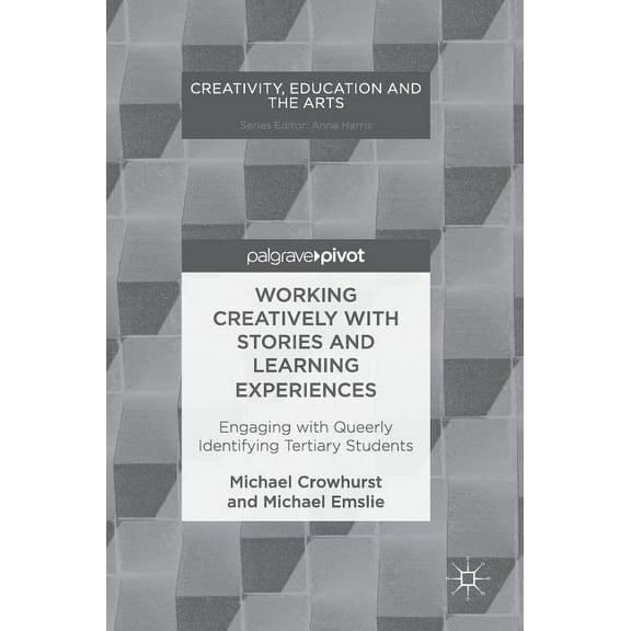 Creativity, Education and the Arts Working Creatively with Stories and Learning Experiences: Engaging with Queerly Identifying Tertiary Students, (Hardcover)