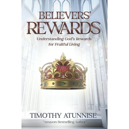 Second Coming of Christ Believers Rewards: Understanding God s Rewards for Faithful Living Book 3 (Paperback)