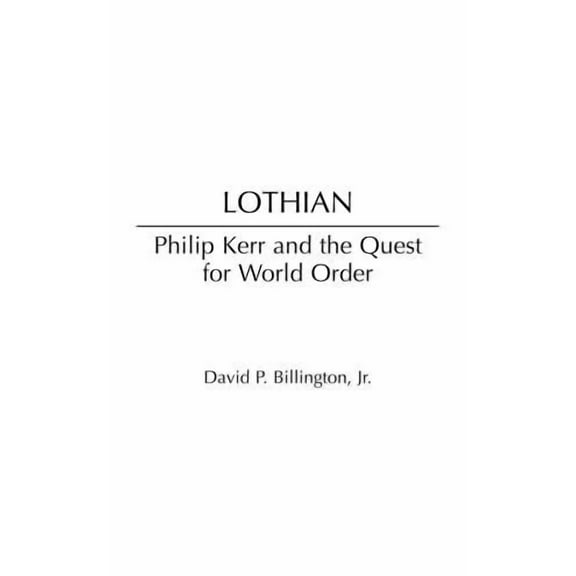 Contributions to the Study of World Hist Lothian: Philip Kerr and the Quest for World Order, (Hardcover)
