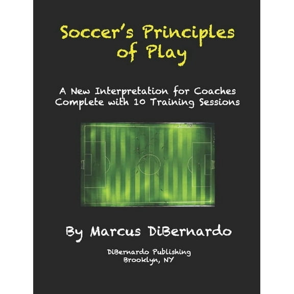 Soccer's Principles of Play : A New Interpretation for Coaches Complete with 10 Training Sessions (Paperback)