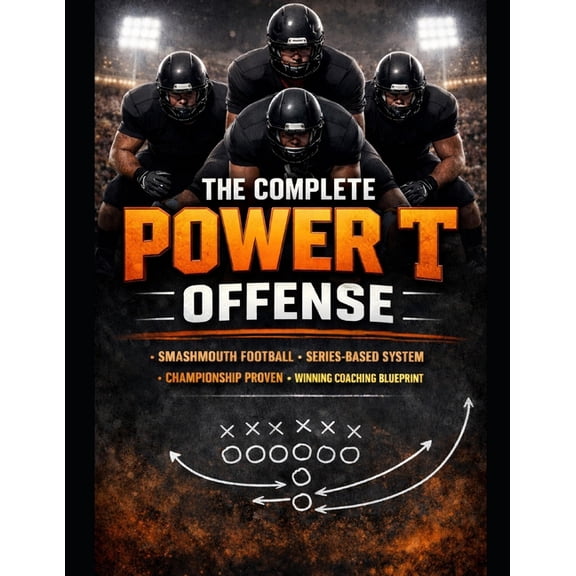The Complete Power T Offense: A Championship System for Physical, Series-Based Football, (Paperback)
