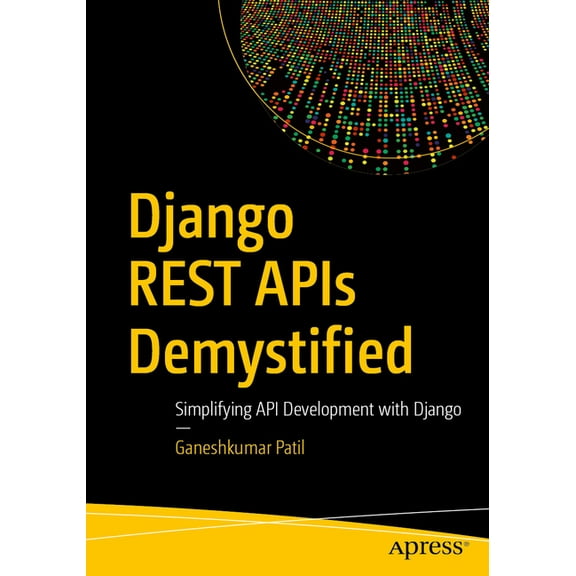 Django Rest APIs Demystified: Simplifying API Development with Django, (Paperback)