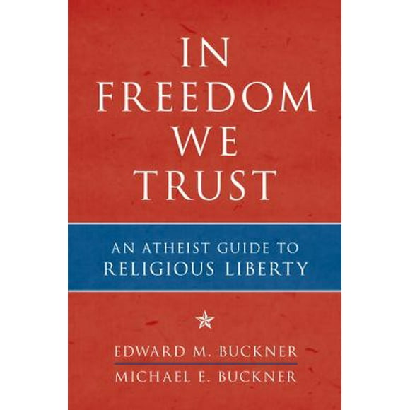 Pre-Owned In Freedom We Trust: An Atheist Guide to Religious Liberty (Paperback) 1616146443 9781616146443