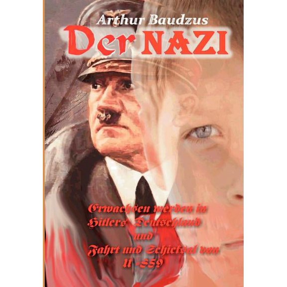 Der Nazi : Erwachsen werden in Hitlers Deutschland und Fahrt und Schicksal von U-859 (Paperback)