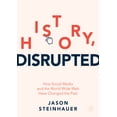 thumbnail image 1 of Pre-Owned History, Disrupted: How Social Media and the World Wide Web Have Changed the Past (Paperback) 3030851168 9783030851163, 1 of 2