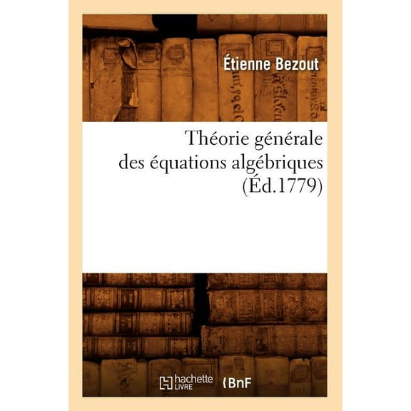 Sciences: Théorie Générale Des Équations Algébriques (Éd.1779) (Paperback)