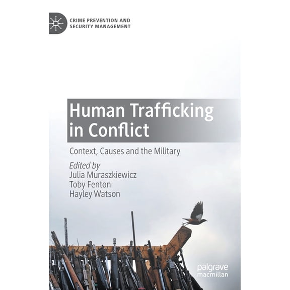Crime Prevention and Security Management Human Trafficking in Conflict: Context, Causes and the Military, (Hardcover)