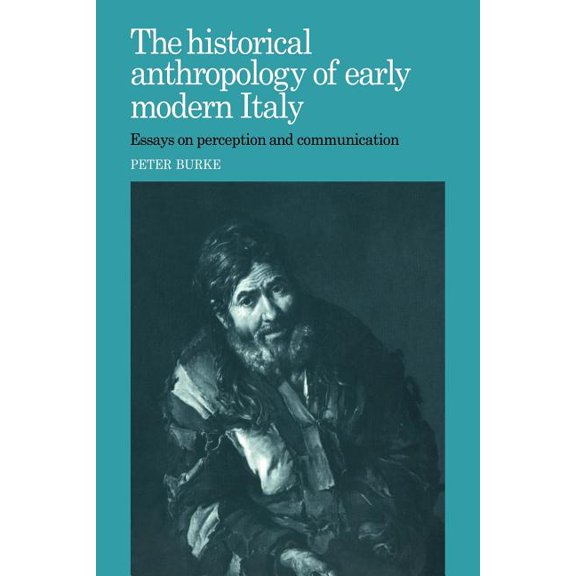 The Historical Anthropology of Early Modern Italy: Essays on Perception and Communication, (Paperback)