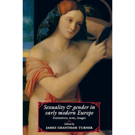 Sexuality and Gender in Early Modern Europe: Institutions, Texts, Images, (Paperback)