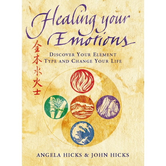 Healing Your Emotions: Discover your five element type and change your life, (Paperback)