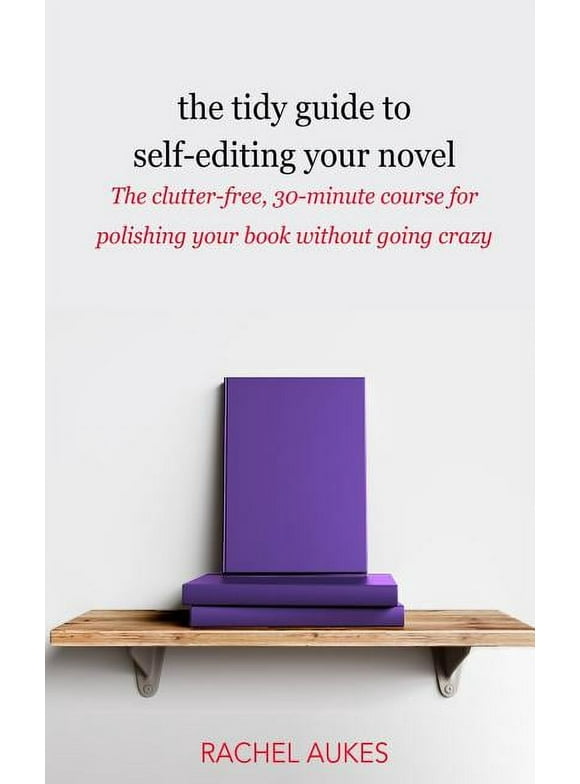 Tidy Guides: The Tidy Guide to Self-Editing Your Novel (Paperback)