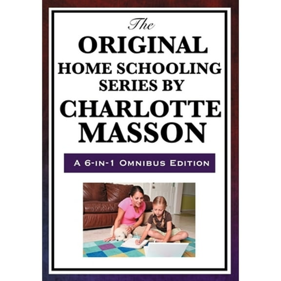 The Original Home Schooling Series by Charlotte Mason (Paperback) by Charlotte Mason