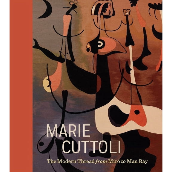 Marie Cuttoli: The Modern Thread from Miró to Man Ray, (Hardcover)