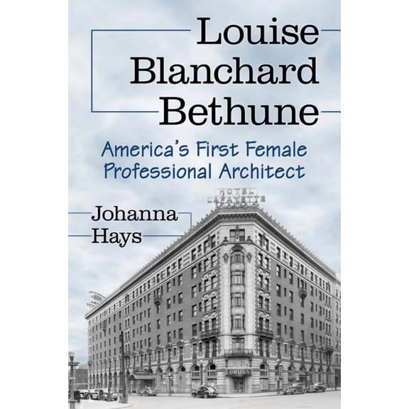 Louise Blanchard Bethune: America's First Female Professional Architect, (Paperback)