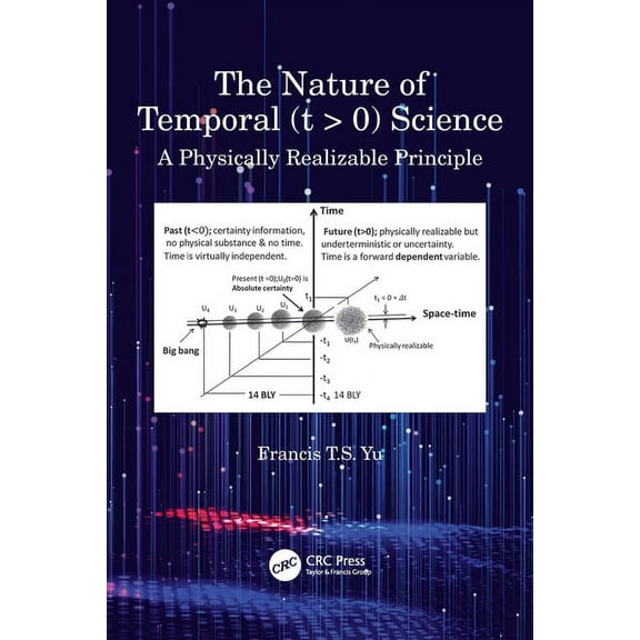 The Nature of Temporal (t > 0) Science: A Physically Realizable Principle, (Paperback)