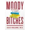 Moody Bitches : The Truth about the Drugs You're Taking, the Sleep You're Missing, the Sex You're Not Having, and What's Really Making You Crazy, Used [Hardcover]