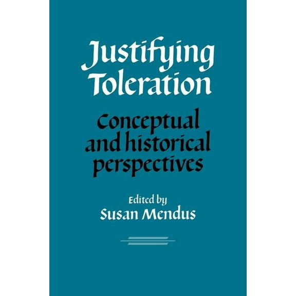 Justifying Toleration: Conceptual and Historical Perspectives, (Paperback)