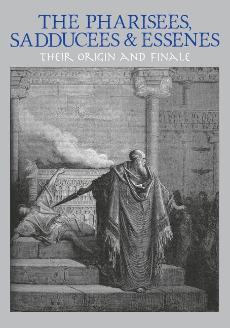 The Pharisees, Sadducees & Essenes : Their Origin And Finale - Walmart ...