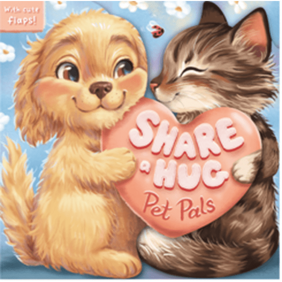 Share a Hug: Pet Pals: With Cute Lift the Flaps (Board Book)
