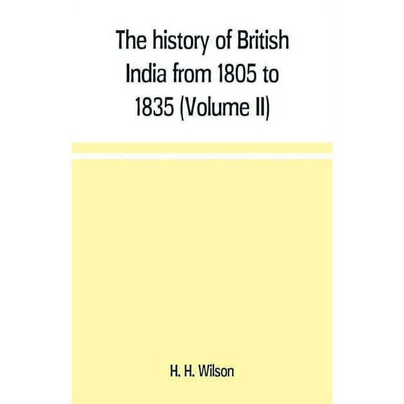 The history of British India from 1805 to 1835 (Volume II), (Paperback)