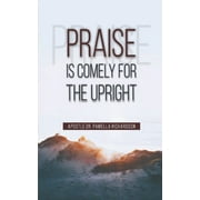 Praise Is Comely for the Upright (Paperback)