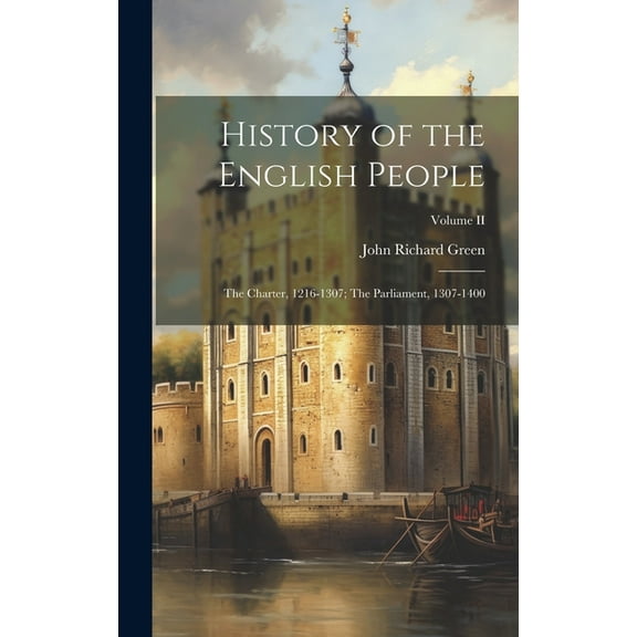 History of the English People: The Charter, 1216-1307; The Parliament, 1307-1400; Volume II (Hardcover)
