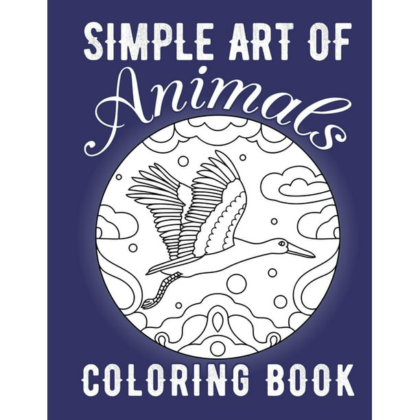 Simple Art of Animals Coloring Book: Large Print Mandala with an animal in  a circular frame Easy and Big Coloring Simple Educational Coloring Book  (Easy Animal Designs in a circular frame) (Paperback) -