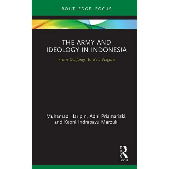 Routledge Contemporary Southeast Asia The Army and Ideology in Indonesia: From Dwifungsi to Bela Negara, (Hardcover)