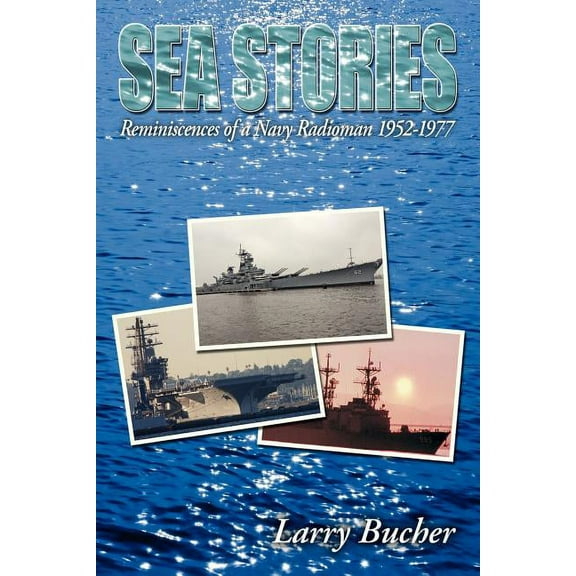 Sea Stories : Reminiscences of a Navy Radioman 1952-1977