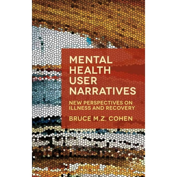 Mental Health User Narratives: New Perspectives on Illness and Recovery, (Hardcover)