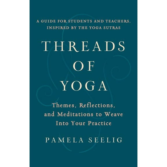 Pre-Owned Threads of Yoga: Themes, Reflections, and Meditations to Weave Into Your Practice (Paperback) 1611808790 9781611808797