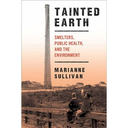 Critical Issues in Health and Medicine Tainted Earth: Smelters Public Health and the Environment (Paperback)