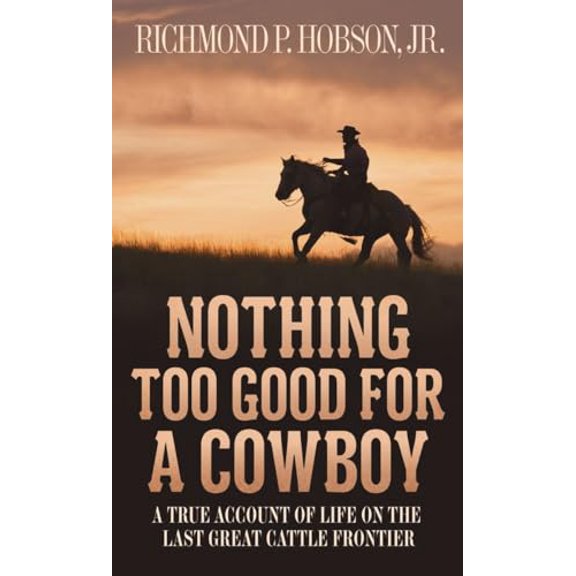 Pre-Owned Nothing Too Good for a Cowboy: A True Account of Life on the Last Great Cattle Frontier (Mass Market Paperback) 1400026636 9781400026630