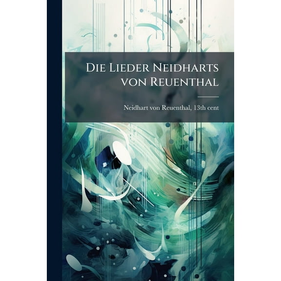 Die Lieder Neidharts von Reuenthal, (Paperback)