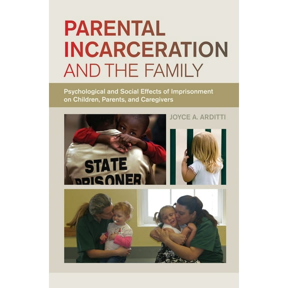 Parental Incarceration and the Family: Psychological and Social Effects of Imprisonment on Children, Parents, and Caregi, (Hardcover)