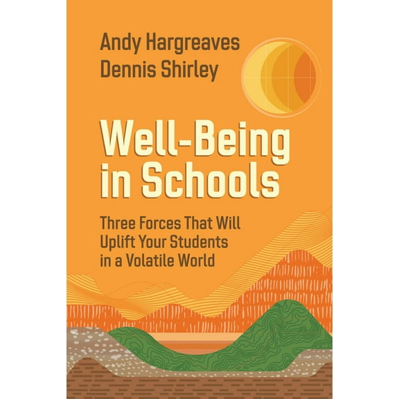 Well-Being in Schools: Three Forces That Will Uplift Your Students in a Volatile World, (Paperback)